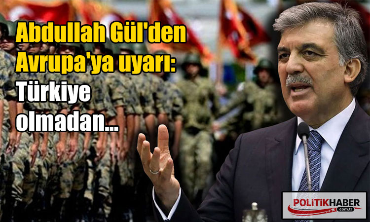 Abdullah Gül'den Avrupa'ya güvenlik uyarısı!