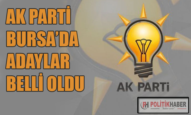 Ak Parti Bursa'da adaylar belli oldu!