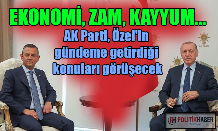 Ak Parti, Özel'in taleplerini görüşecek!