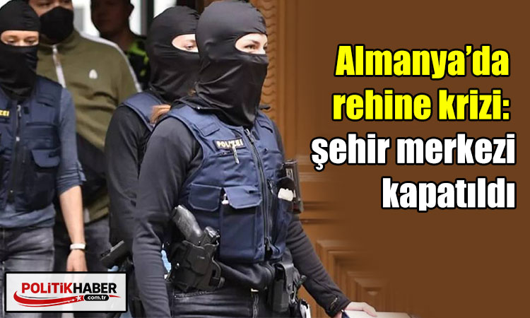 Almanya’da rehine krizi!