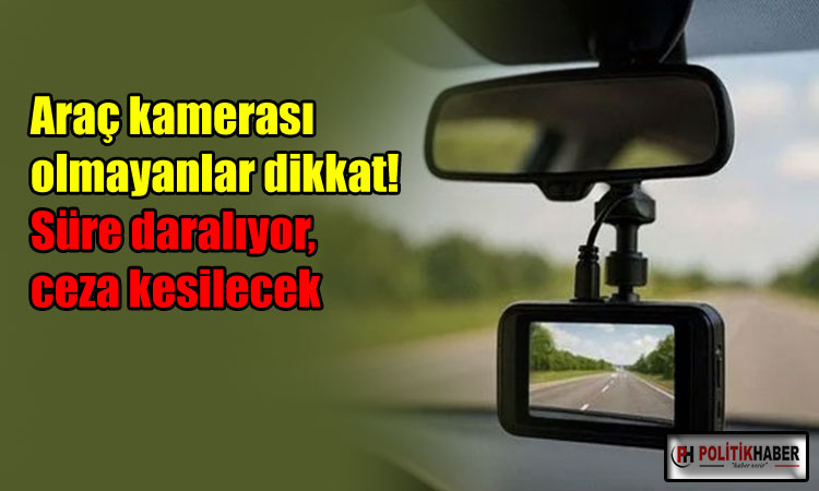 Araç kamerası olmayanlar dikkat!