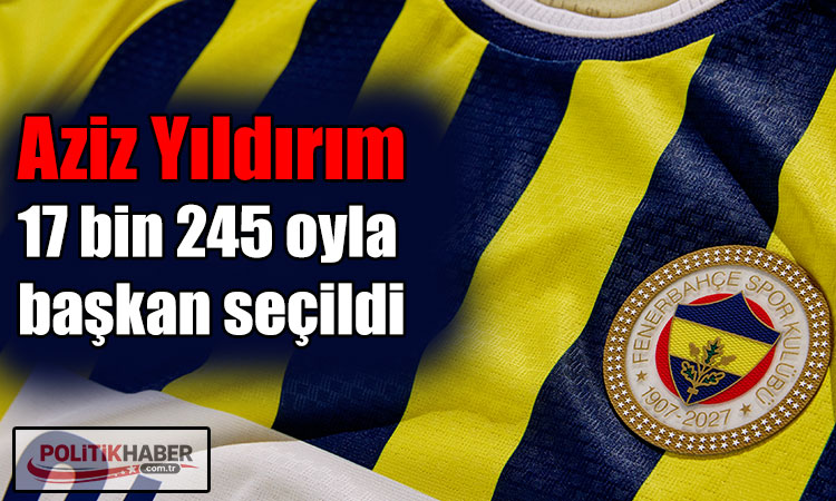 Aziz Yıldırım farkla kazandı!