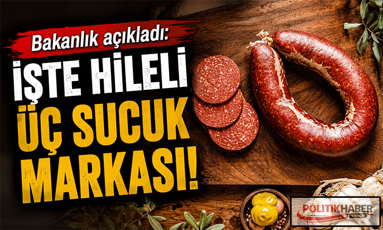 Bakanlık açıkladı: İşte hileli üç sucuk markası!
