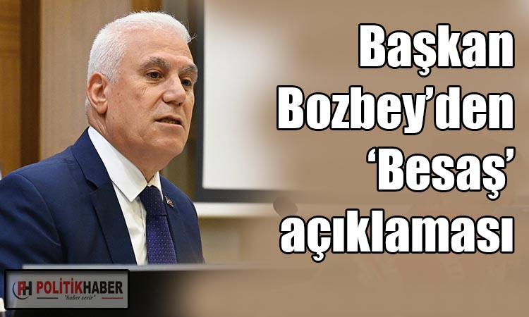 Başkan Bozbey’den ‘Besaş’ açıklaması!