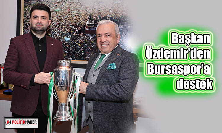 Başkan Şadi Özdemir’den Bursaspor’a destek