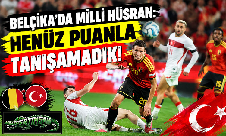 Belçika'da milli hüsran!