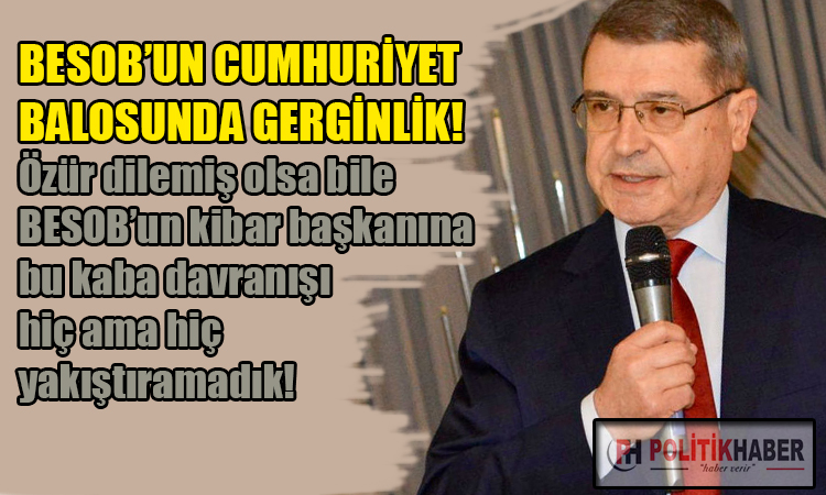 BESOB'un Cumhuriyet Balosunda gerginlik!