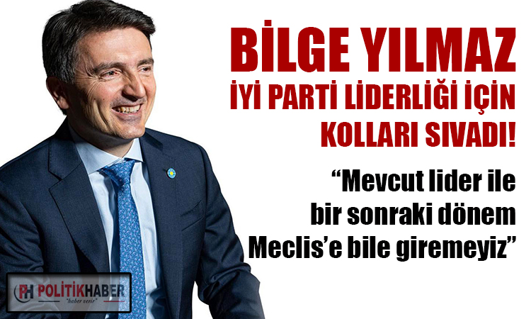 Bilge Yılmaz'dan genel başkanlık için sinyal!
