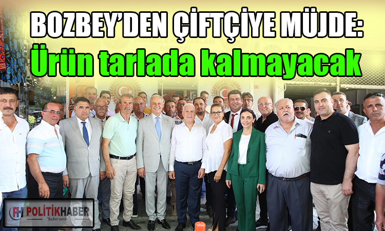 Bozbey'den talimat: Çiftçinin ürünü tarlada kalmayacak