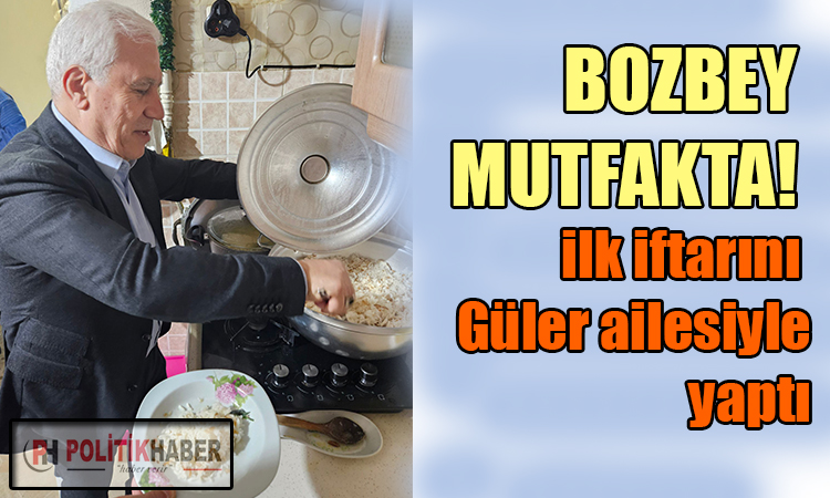 Bozbey ilk iftarını Güler ailesiyle yaptı
