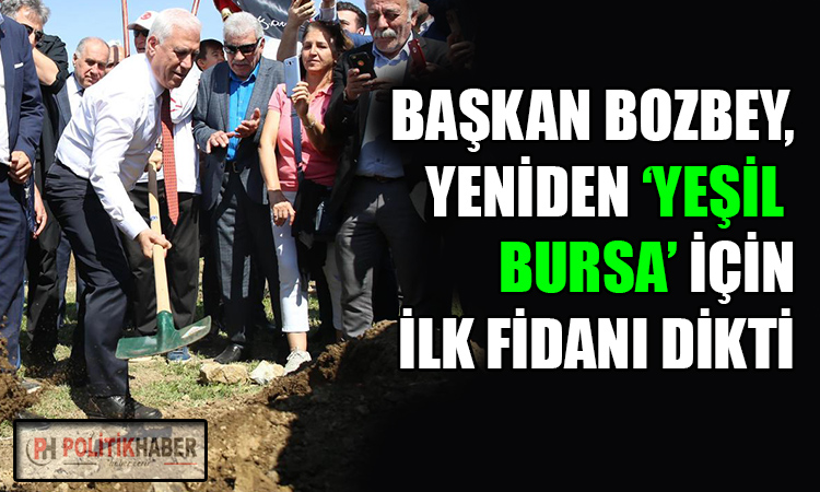 Bozbey'in ilkm icraatı fidan dikmek oldu!