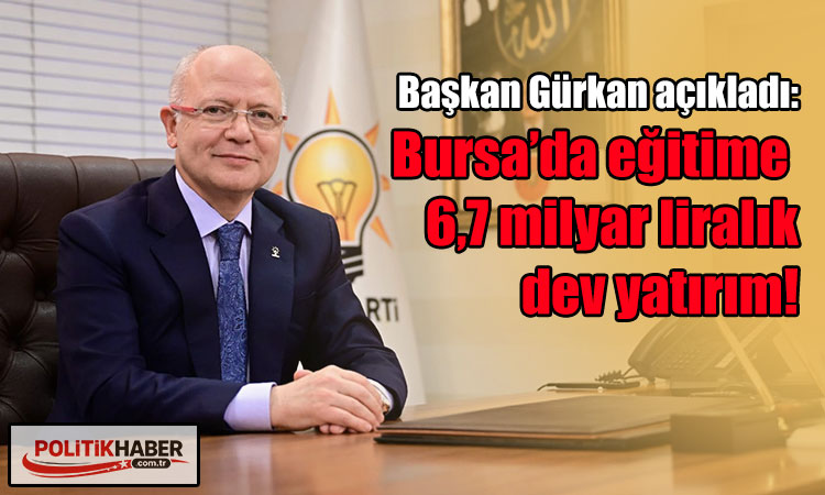 Bursa’da eğitime 6,7 milyar liralık dev yatırım!