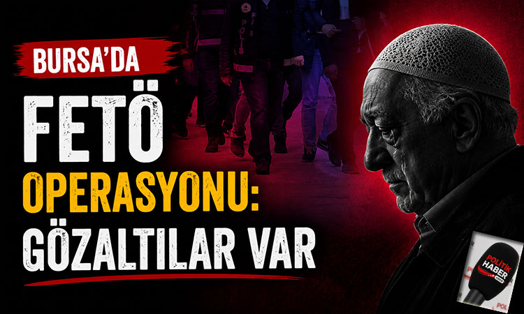 Bursa’da FETÖ operasyonu!