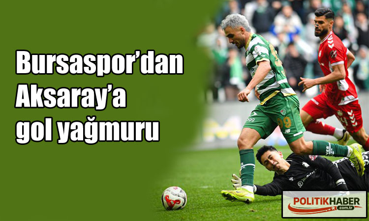 Bursaspor’dan Aksaray’a gol yağmuru!