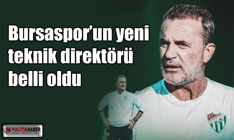 Bursaspor’un yeni teknik direktörü belli oldu