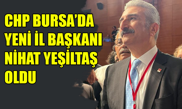 CHP Bursa'da Nihat Yeşiltaş dönemi!