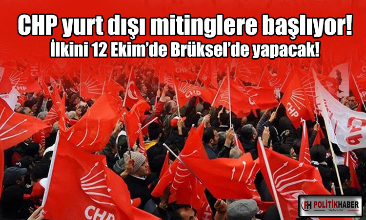 CHP yurt dışı mitinglere başlıyor