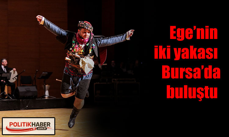 Ege’nin iki yakası Bursa’da buluştu
