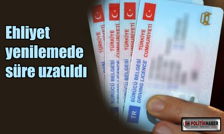 Ehliyet yenilemede süre uzatıldı