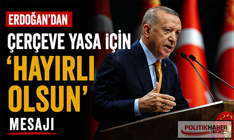 Erdoğan'dan çerçeve yasa için 'hayırlı olsun' mesajı