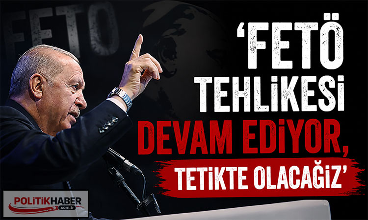 Erdoğan: FETÖ tehlikesi devam ediyor!