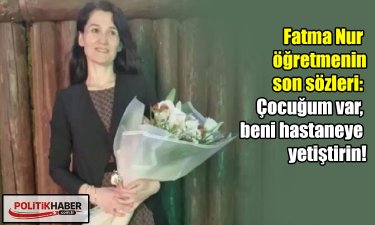 Fatma Nur Çelik'in son sözleri