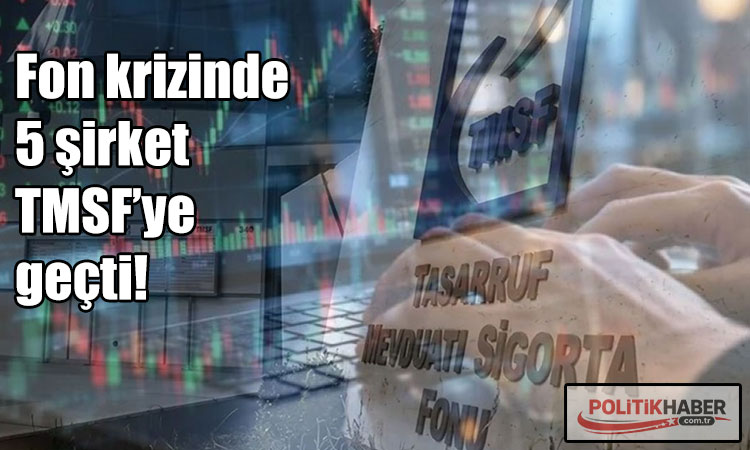 Fon krizinde 5 şirket TMSF’ye geçti!