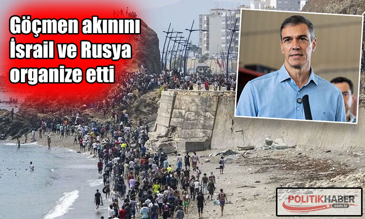 İspanya Başbakanı: Göçmen akınını İsrail ve Rusya organize etti