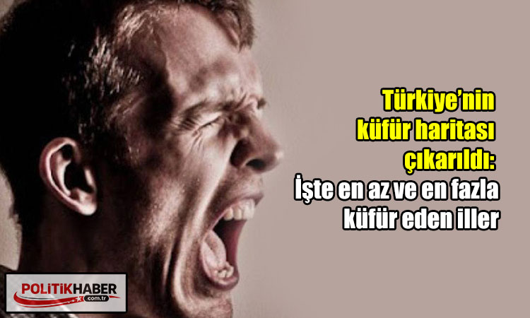 İşte en az ve en fazla küfür eden iller