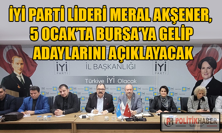 İYİ Parti 5 Ocak'ta Bursa adaylarını açıklayacak!