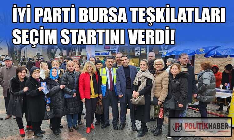 İYİ Parti Bursa teşkilatları seçim startını verdi!