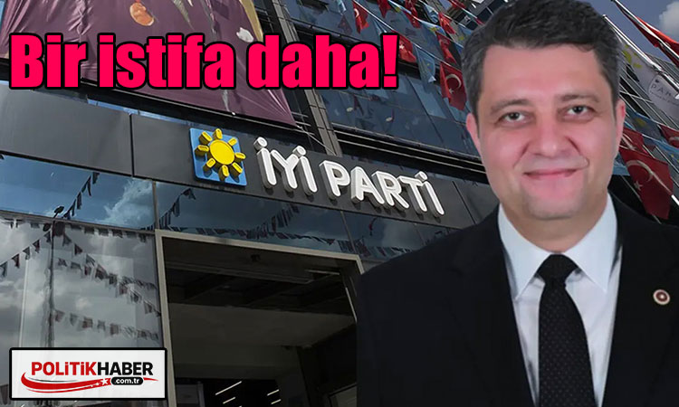 İYİ Parti’de bir istifa daha!