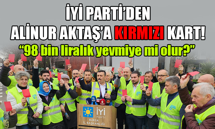 İYİ Parti'den Alinur Aktaş'a kırmızı kart!