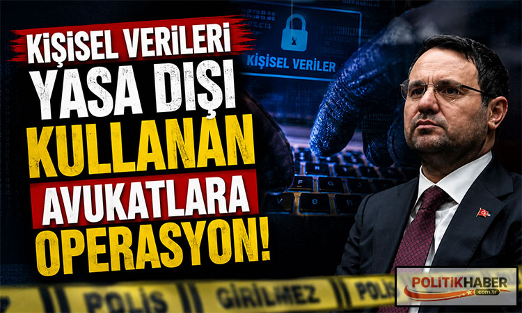 Kişisel verileri yasa dışı kullanan avukatlara operasyon!
