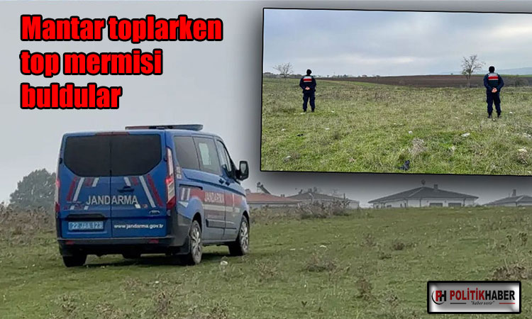 Mantar toplarken top mermisi buldular