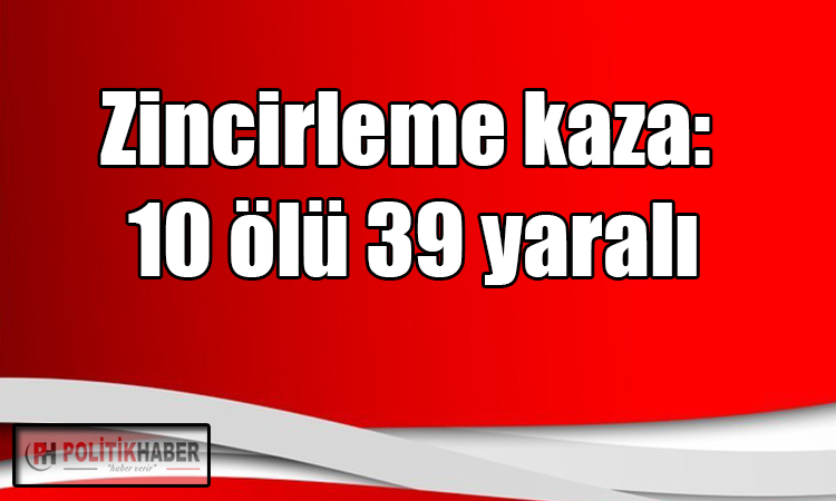 Mersin'de zincirleme kaza: 10 ölü 39 yaralı