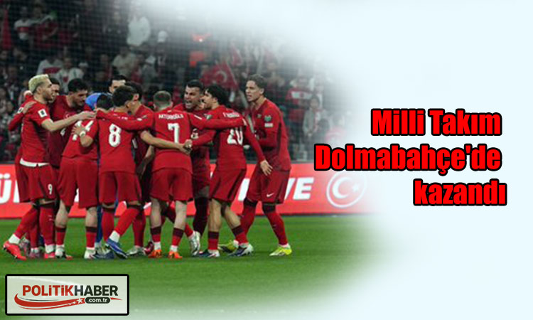 Milli Takım Dolmabahçe'de kazandı