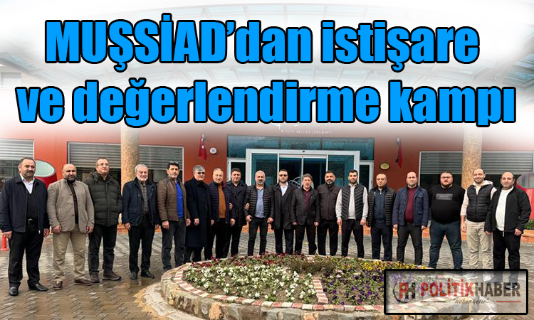MUŞSİAD’dan değerlendirme kampı!