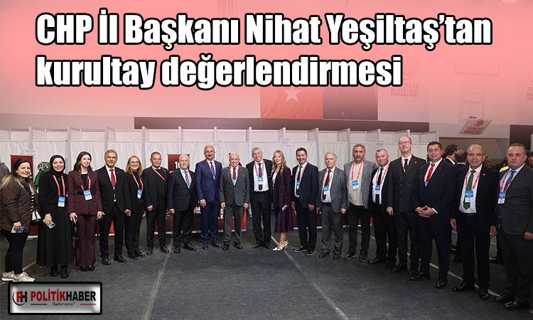 Nihat Yeşiltaş’tan kurultay değerlendirmesi!