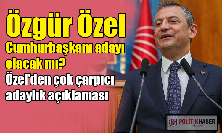 Özel'den adaylık açıklaması!