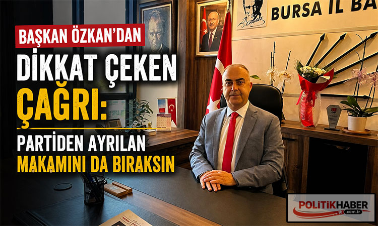 Özkan: Partiden ayrılan makamını da bıraksın!