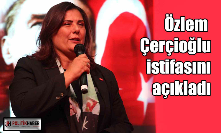 Özlem Çerçioğlu istifasını açıkladı