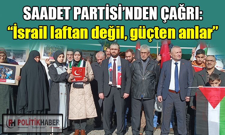 Saadet Partisi'nden İsrail için 'güç' çağrısı!