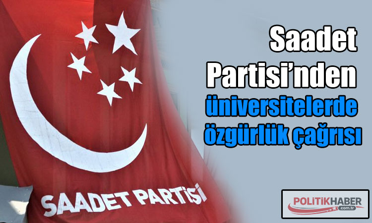 Saadet Partisi’nden üniversitelerde özgürlük çağrısı