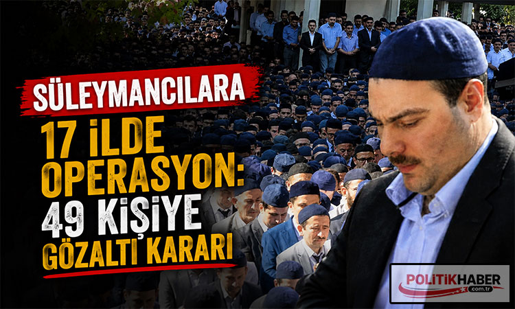 Süleymancılara 17 ilde operasyon!