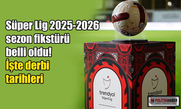 Süper Lig'in 2025-2026 sezonu fikstürü belli oldu!
