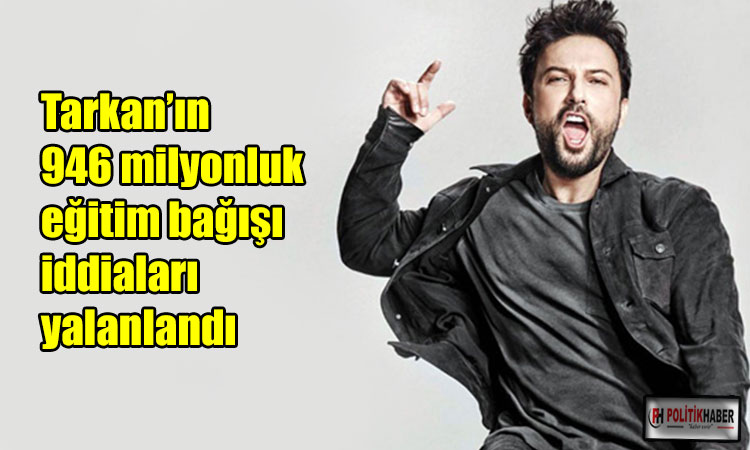 Tarkan’ın eğitim bağışı iddiaları yalanlandı