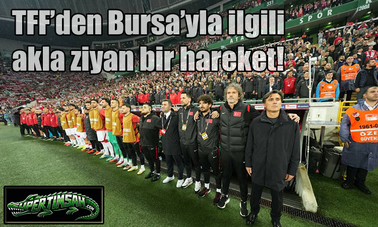 TFF’den Bursa’yla ilgili akla ziyan bir hareket!