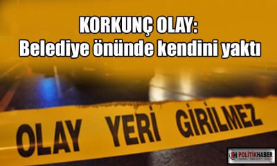 5 çocuk babası belediye önünde kendini yaktı!