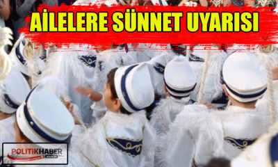 Ailelere sünnet uyarısı!